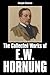 The Collected Works of E.W. Hornung (Unexpurgated Edition) (Halcyon Classics)