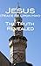 Jesus (Peace be upon him), The Truth Revealed