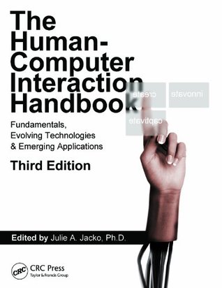Human Computer Interaction Handbook: Fundamentals, Evolving Technologies, and Emerging Applications, Third Edition (Human Factors and Ergonomics Book 35)
