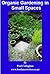 Organic Gardening for Small...