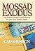 Mossad Exodus. The Daring Undercover Rescue of the Lost Jewis... by Gad Shimron