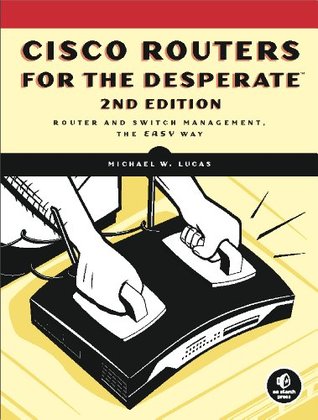 Cisco Routers for the Desperate: Router Management, the Easy Way (Kindle Edition)