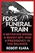 FDR's Funeral Train by Robert Klara