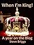 When I'm King (A year on th...