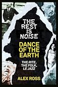 The Rest Is Noise Series: Dance of the Earth: The Rite, the Folk, le Jazz