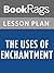 Lesson Plan The Uses of Enchantment: The Meaning and Importance of Fairy Tales by Bruno Bettelheim