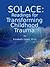 Solace: Readings for Transforming Childhood Trauma