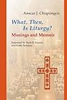 What, Then, Is Liturgy?: Musings and Memoir (Pueblo Books) Book cover for What, Then, Is Liturgy?: Musings and Memoir (Pueblo Books)