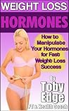 Weight Loss Hormones: How to Manipulate Your Hormones for Fast Weight Loss Success
