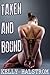 Taken And Bound (Dubcon, Domination, Bondage Erotica)