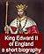 King Edward II of England, A Short Biography
