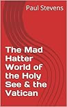 The Mad Hatter World of the Holy See & the Vatican (The Sundowner Diaries)