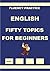 English, Fifty Topics for B...