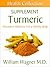 The Turmeric Supplement: Alternative Medicine for a Healthy Body (Health Collection)