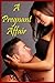 A Pregnant Affair (Taboo, Pregnant, Adultry, Lactation Erotica)