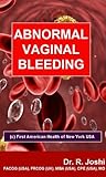 Abnormal Vaginal Bleeding - Your Questions Answered. By Dr R. Joshi, MD (Women's Health Series)