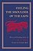 Feeling the Shoulder of the Lion by Jalal ad-Din Muhammad ar-Rumi Feeling the Shoulder of the Lion by Jalal ad-Din Muhammad ar-Rumi