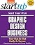 Start Your Own Graphic Design Business: Your Step-By-Step Guide to Success (StartUp Series)
