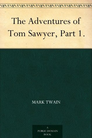 The Adventures of Tom Sawyer, Part 1. (Kindle Edition)
