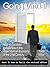 Going Virtual (How to Succeed in Business in the "New Normal" Economy of the 21st Century - Book #2)