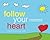 Follow your heart: Everyday wisdom for an extraordinary life