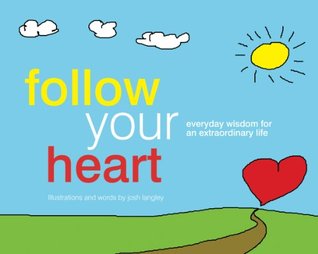 Follow your heart: Everyday wisdom for an extraordinary life (Kindle Edition)