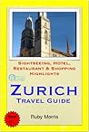 Zurich Travel Guide: Sightseeing, Hotel, Restaurant & Shopping Highlights