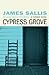 Cypress Grove by James Sallis