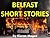 Belfast Short Stories. Volume One.