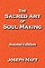 The Sacred Art of Soul Making: Second Edition