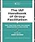 The IAF Handbook of Group Facilitation: Best Practices from the Leading Organization in Facilitation (J-B International Association of Facilitators 6)