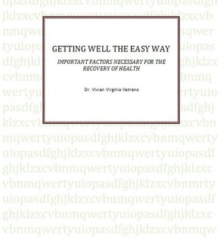 Getting Well the Easy Way! Important Factors Necessary for the Recovery of Health (Kindle Edition)