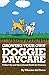 Growing Your Own Doggie Daycare: A Start-Up and Operational Guide for Success
