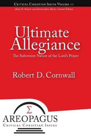 Ultimate Allegiance: The Subversive Nature of the Lord's Prayer (Areopagus Critical Christian Issues)