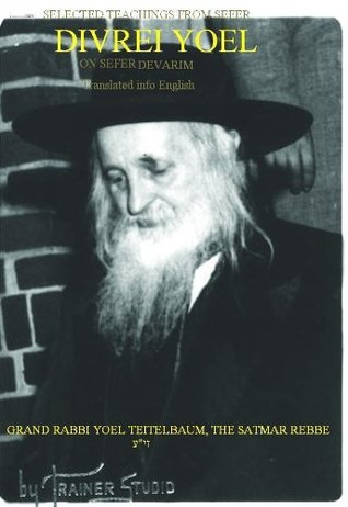 Divrei Yoel - Selected Teachings of the Satmar Rebbe - Sefer Devarim (Deuteronomy)