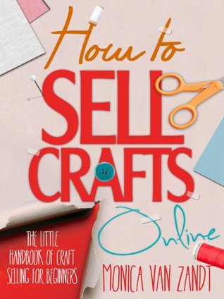 How to Sell Crafts Online:  The Little Handbook of Craft Selling for Beginners (Kindle Edition)