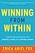 Winning from Within: How to Create Lasting Change in Your Leadership and Your Life