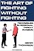 The Art of Fighting Without Fighting by Geoff Thompson The Art of Fighting Without Fighting by Geoff Thompson