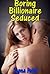 Boring Billionaire Seduced