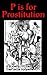 P is For Prostitution: An A - Z of a harsh life survived