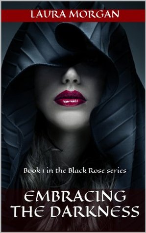 Embracing the Darkness (The Black Rose, #1)