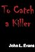 TO CATCH A KILLER