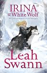 IRINA AND THE WHITE WOLF by Leah Swann IRINA AND THE WHITE WOLF by Leah Swann