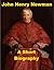 John Henry Newman - A Short Biography by William Francis Barry