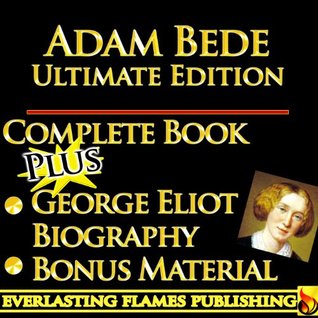Adam Bede – World’s Best Ultimate Edition – Classic Book Plus Biography & Bonus Material [Annotated]