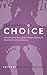 The Burden of Choice: Collected Stories from Parents Facing a Diagnosis of Abnormalities During Pregnancy
