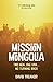 Mission Mongolia by David  Treanor