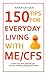 150 Tips for Everyday Living with ME/CFS: Easier Ways with Personal Care, Cooking, Cleaning, Shopping and More