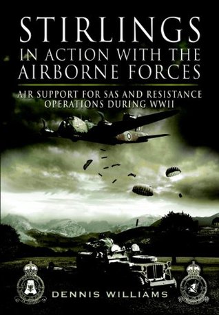 Stirlings in Action with the Airborne Forces: Air Support For Special Forces and Resistance Operations During WWII (Kindle Edition)