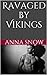 Ravaged by Vikings part 1 by Anna Snow